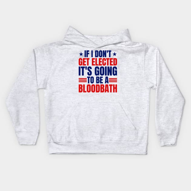 If I Don't Get Elected It's Going To Be A Bloodbath Trump Kids Hoodie by SonyaKorobkova